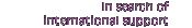 In search of international support